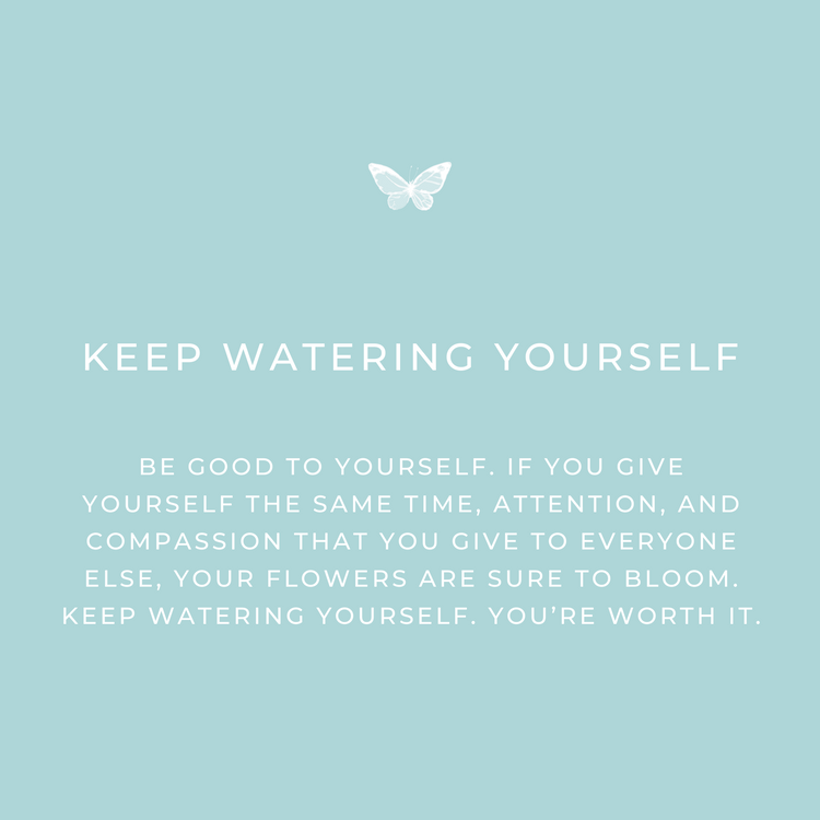 Keep Watering Yourself Keepsake message